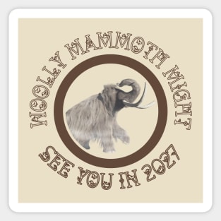 Woolly Mammoth Might See You Soon.... Sticker